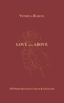 Love from Above: 155 Poems Devoted to Truth & Love