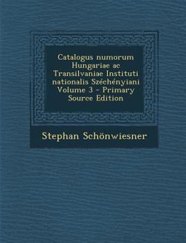 Paperback Catalogus Numorum Hungariae AC Transilvaniae Instituti Nationalis Szechenyiani Volume 3 [Latin] Book