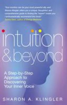 Paperback Intuition and Beyond: A Step-By-Step Approach to Discovering Your Inner Voice Book