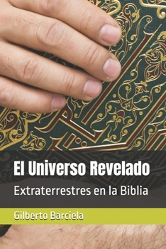 El Universo Revelado: Extraterrestres en la Biblia (Spanish Edition)
