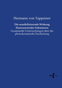 Paperback Die sensibilisierende Wirkung fluoreszierender Substanzen: Gesammelte Untersuchungen über die photodynamische Erscheinung [German] Book