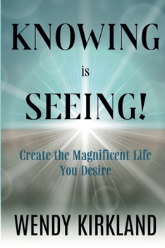 Paperback Knowing is Seeing!: Create the Magnificent Life You Desire Book