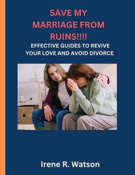Paperback Save My Marriage from Ruins: Effective Guides to Revive Your Love and Avoid Divorce Book