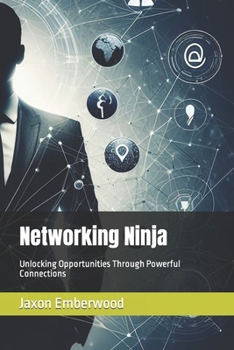 Paperback Networking Ninja: Unlocking Opportunities Through Powerful Connections Book