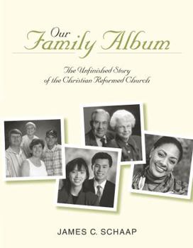 Hardcover Our Family Album: The Unfinished Story of the Christian Reformed Church Book