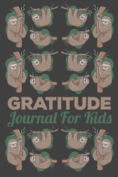 Paperback Sloth Gratitude Journal For Kids: This 100 Day gratitude journal with daily writing ensoul to help kids practice gratitude and mindfulness Book
