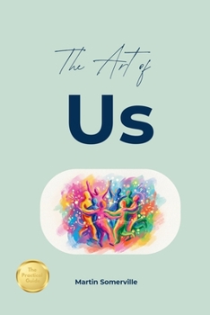 The Art of Us: 9 Beautiful Ideas on How Community, Empathy, and Togetherness create Happy Societies (Books on Beautiful Ideas)
