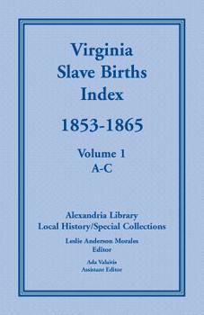 Paperback Virginia Slave Births Index, 1853-1865, Volume 1, A-C Book