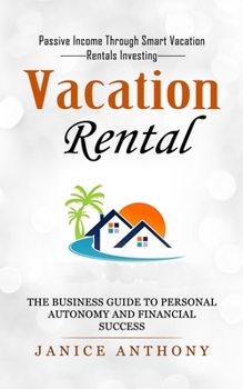 Vacation Rental: Passive Income Through Smart Vacation Rentals Investing