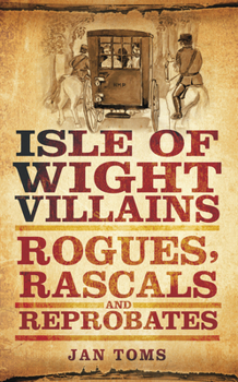 Paperback Isle of Wight Villains: Rogues, Rascals and Reprobates Book