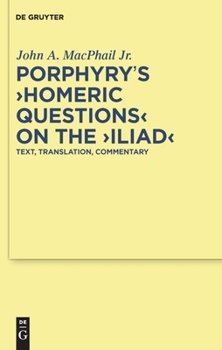 Hardcover Porphyry's Homeric Questions on the Iliad: Text, Translation, Commentary Book