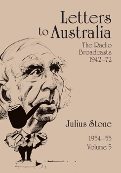 Letters to Australia, Volume 5: Essays from 1954-1955 (The Radio Broadcasts 1942-72)