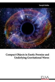 Paperback Compact Objects in Exotic Premise and Underlying Gravitational Waves Book