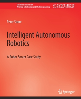 Paperback Intelligent Autonomous Robotics: A Robot Soccer Case Study Book