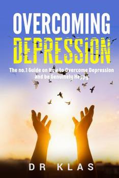 Paperback Overcoming Depression: The no.1 Guide on How to Overcome Depression and Be Genuinely Happy Book