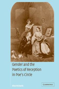 Gender and the Poetics of Reception in Poe's Circle (Cambridge Studies in American Literature and Culture)