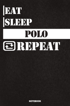 Paperback Eat Sleep Polo Notebook: Lined Notebook / Journal Gift For Polo Lovers, 120 Pages, 6x9, Soft Cover, Matte Finish Book