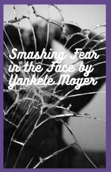 Paperback Smashing Fear in the Face: The picture of overcoming anxiety, depression and fear Book