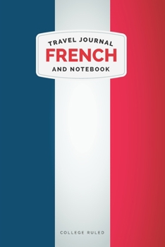 French Travel Journal and Notebook: For Cultural experiences and Language Learning