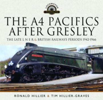 Hardcover The A4 Pacifics After Gresley: The Late L N E R and British Railways Periods, 1942-1966 Book