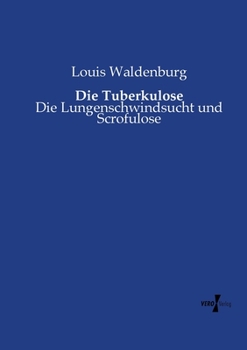 Paperback Die Tuberkulose: Die Lungenschwindsucht und Scrofulose [German] Book