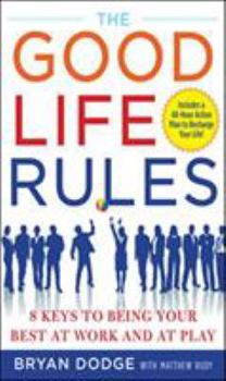 Hardcover The Good Life Rules: 8 Keys to Being Your Best at Work and at Play Book