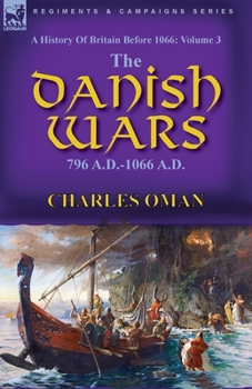 Paperback A History of Britain Before 1066: Volume 3-The Danish Wars, 796 A.D.-1066 A.D. Book