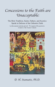 Concessions to the Faith are Unacceptable: The Holy Tradition, Saints, Fathers, and Ascetics Speak in Defense of the Orthodox Faith