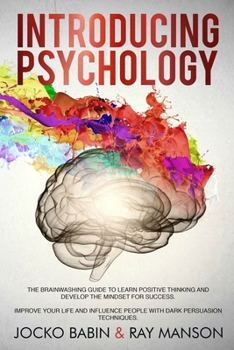 Paperback Introducing Psychology: The Brainwashing Guide to Learn Positive Thinking and Develop the Mindset for Success. Improve Your Life and Influence Book