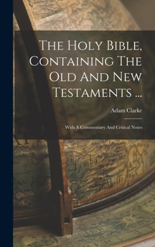 Hardcover The Holy Bible, Containing The Old And New Testaments ...: With A Commentary And Critical Notes Book