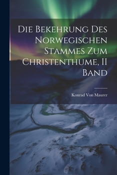 Paperback Die Bekehrung Des Norwegischen Stammes Zum Christenthume, II Band [German] Book