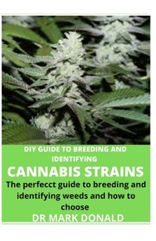 Paperback DIY Guide to Breeding and Identifying Cannabis Strains: The perfect guide to breeding and identifying weeds and how to choose Book