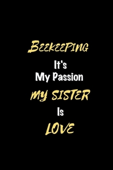 Beekeeping It's my passion My Sister Is Love: Perfect quote Journal Diary Planner, Elegant Beekeeping Notebook Gift for Kids girls Women and Men who ... Passion - 110 Pages, 6 x 9, Matte Finish