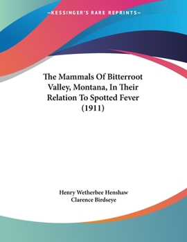 Paperback The Mammals Of Bitterroot Valley, Montana, In Their Relation To Spotted Fever (1911) Book