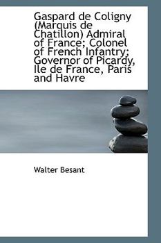 Paperback Gaspard de Coligny Marquis de Chatillon Admiral of France; Colonel of French Infantry Book