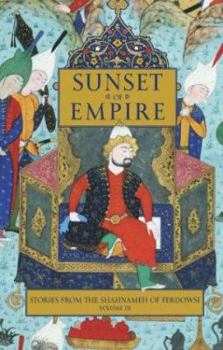 Hardcover Sunset of Empire: Stories from the Shahnameh of Ferdowsi, Volume 3 Book