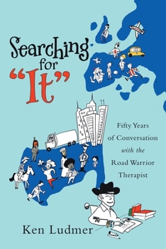 Paperback Searching for "It": Fifty Years of Conversation with the Road Warrior Therapist Book