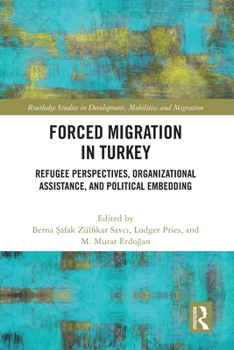 Paperback Forced Migration in Turkey: Refugee Perspectives, Organizational Assistance, and Political Embedding Book
