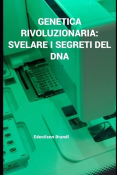 Genetica Rivoluzionaria: Svelare i Segreti del DNA (Portuguese Edition)