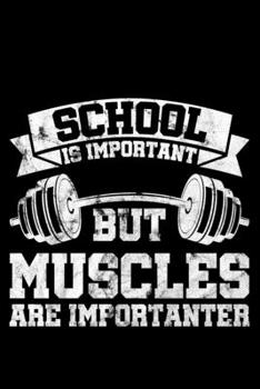 Schools Are Important But Muscles Are Importanter: Lined A5 Notebook for Lifting Journal