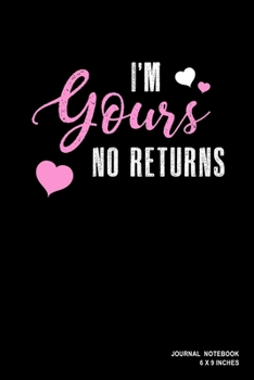 I'm Yours No Returns: Notebook, Journal, Or Diary  | 110 Blank Lined Pages | 6" X 9" | Matte Finished Soft Cover