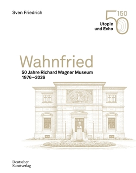 Wahnfried: 50 Jahre Richard Wagner Museum 1976-2026 (German Edition)