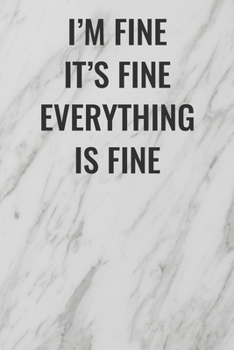 Paperback I'm Fine It's Fine Everything Is Fine: (Funny Office Journals) Blank Lined Journal Coworker Notebook Sarcastic Joke, Humor Journal, Original Gag Gift Book