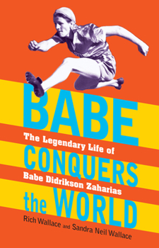 Hardcover Babe Conquers the World: The Legendary Life of Babe Didrikson Zaharias Book