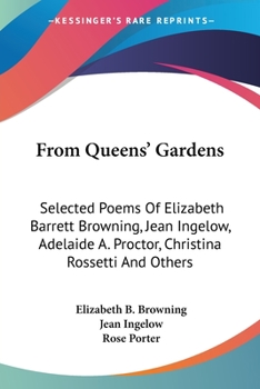 From Queens' Gardens: Selected Poems of Elizabeth Barrett Browning, Jean Ingelow, Adelaide A. Procter, Christina Rossetti, and Others