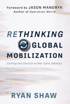 Paperback Rethinking Global Mobilization: Calling the Church to Her Core Identity Book