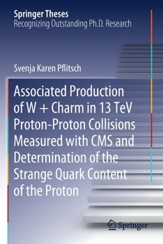 Paperback Associated Production of W + Charm in 13 TeV Proton-Proton Collisions Measured with CMS and Determination of the Strange Quark Content of the Proton Book