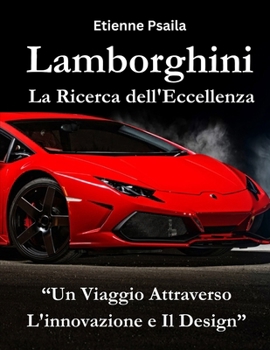 Lamborghini: La Ricerca dell'Eccellenza: Un Viaggio attraverso l'Innovazione e il Design (Libri di Automobili e Motociclette) (Italian Edition)