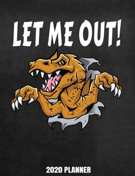 Paperback Let Me Out! 2020 Planner: Weekly Planner January 2020 - December 2020 Calendar Agenda Daily Schedule Funny Dino Lovers Prehistoric Paleontology Book