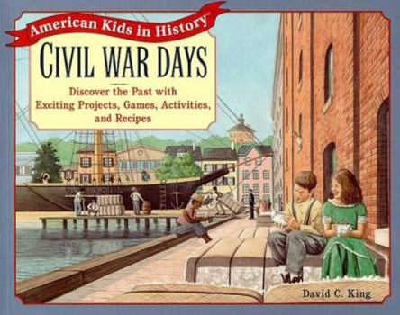 Paperback Civil War Days: Discover the Past with Exciting Projects, Games, Activities, and Recipes Book